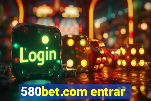 580bet.com entrar